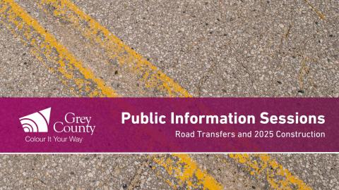 Public Information Sessions - Road Transfers and 2025 Construction