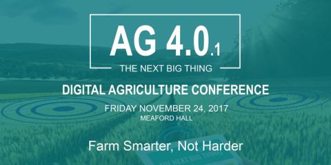 Ag 4.0 the next big thing digital agriculture conference. Friday, November 25, 2017, Meaford Hall, Farm smarter not harder.